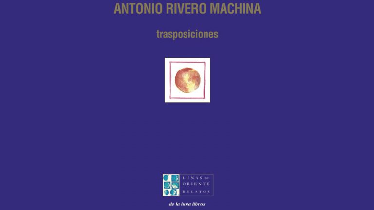 A propósito de... 'Trasposiciones' (De la luna libros, 2021), de Antonio Rivero Machina. Dionisio López